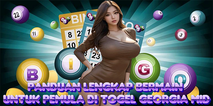 Panduan Lengkap Bermain Untuk Pemula Di Togel Georgia Mid