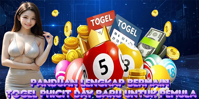 Panduan Lengkap Bermain Togel Phicit Day Baru Untuk Pemula