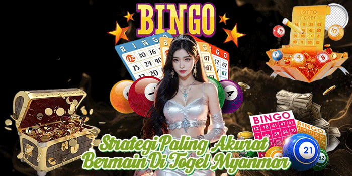 Strategi Paling Akurat Bermain Di Togel Myanmar