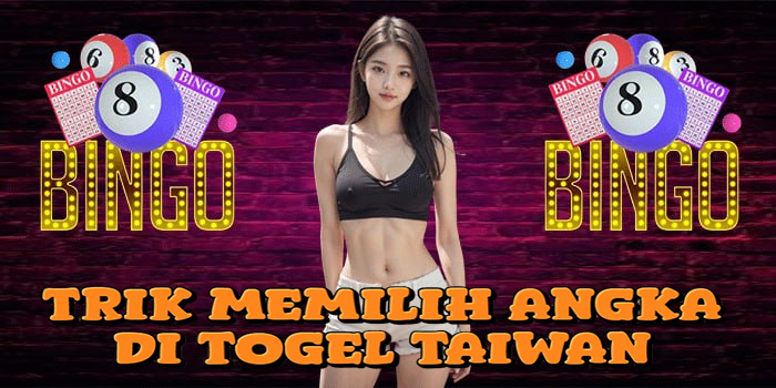 Trik Memilih Angka Di Togel Taiwan
