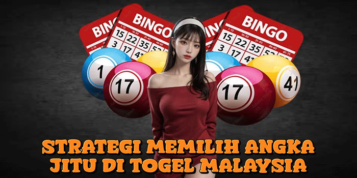 Strategi Memilih Angka Jitu Di Togel Malaysia