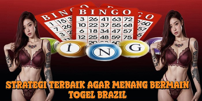 Strategi Terbaik Agar Menang Bermain Togel Brazil